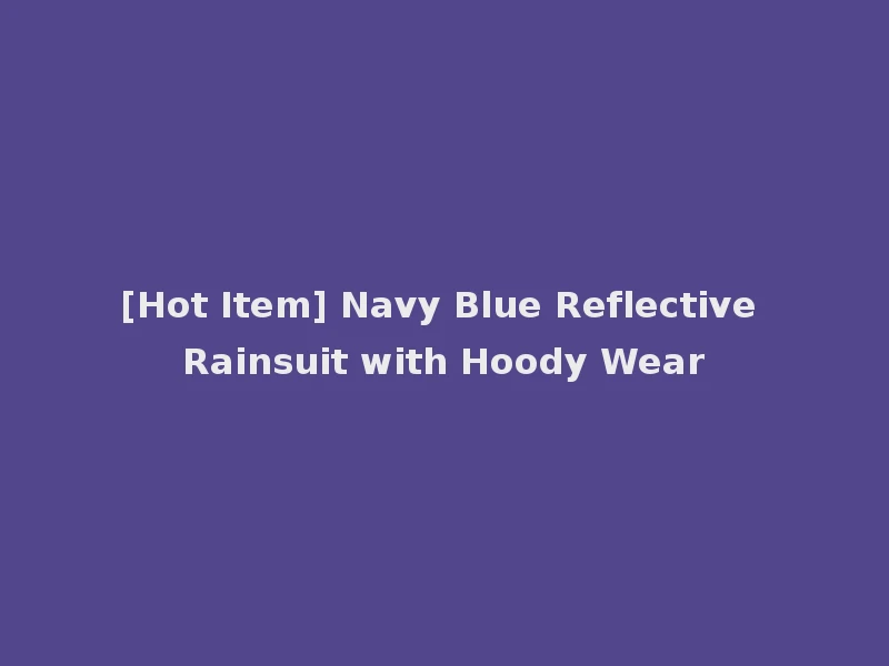 [Hot Item] Navy Blue Reflective Rainsuit with Hoody Wear