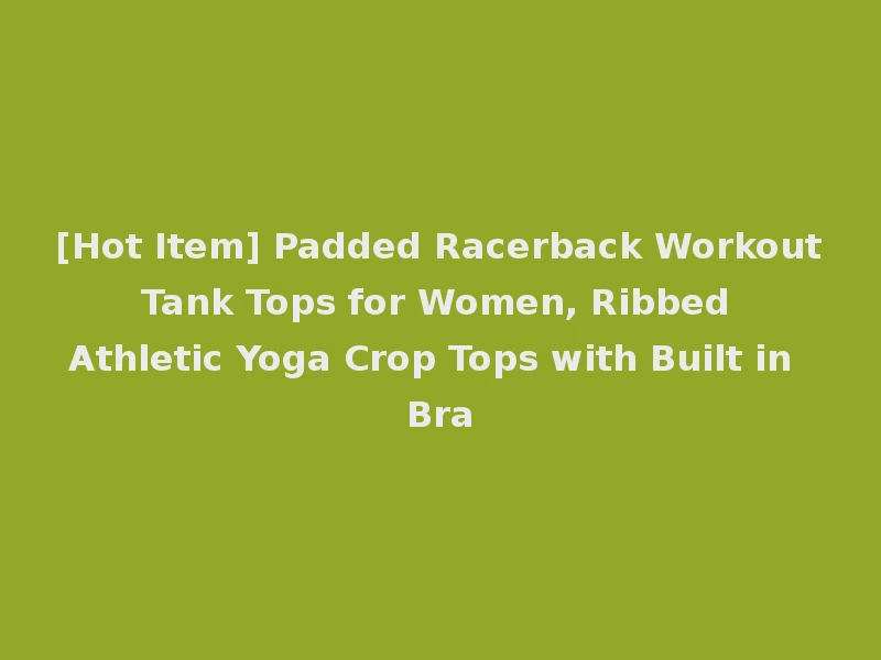 [Hot Item] Padded Racerback Workout Tank Tops for Women, Ribbed Athletic Yoga Crop Tops with Built in Bra