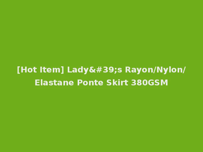 [Hot Item] Lady's Rayon/Nylon/Elastane Ponte Skirt 380GSM