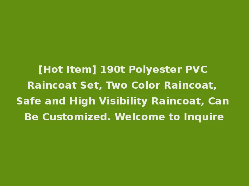 [Hot Item] 190t Polyester PVC Raincoat Set, Two Color Raincoat, Safe and High Visibility Raincoat, Can Be Customized. Welcome to Inquire