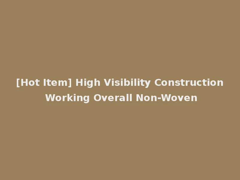 [Hot Item] High Visibility Construction Working Overall Non-Woven