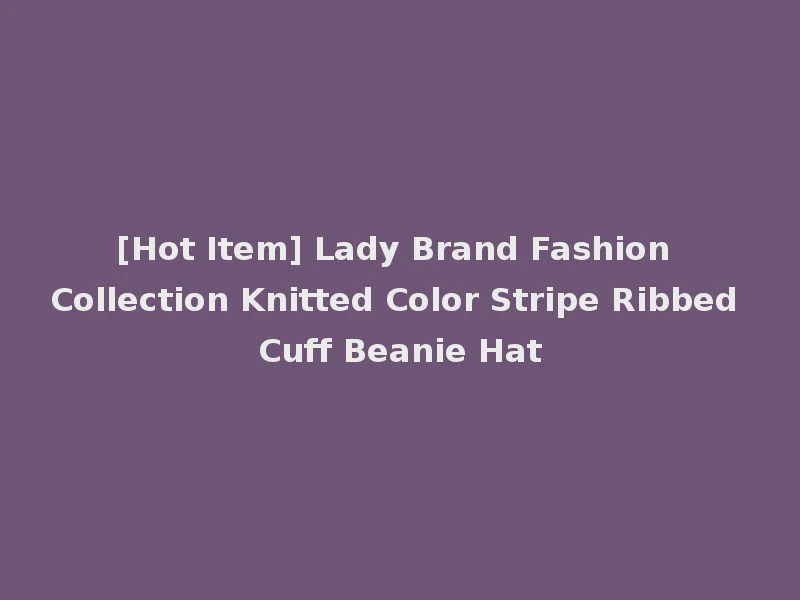 [Hot Item] Lady Brand Fashion Collection Knitted Color Stripe Ribbed Cuff Beanie Hat