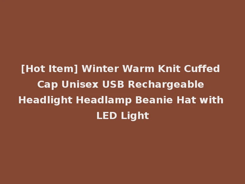 [Hot Item] Winter Warm Knit Cuffed Cap Unisex USB Rechargeable Headlight Headlamp Beanie Hat with LED Light