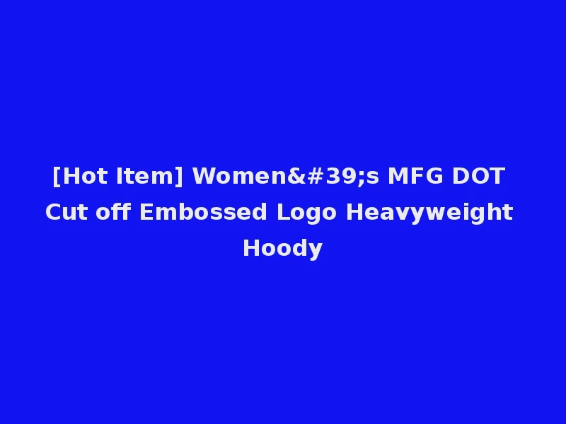 [Hot Item] Women's MFG DOT Cut off Embossed Logo Heavyweight Hoody