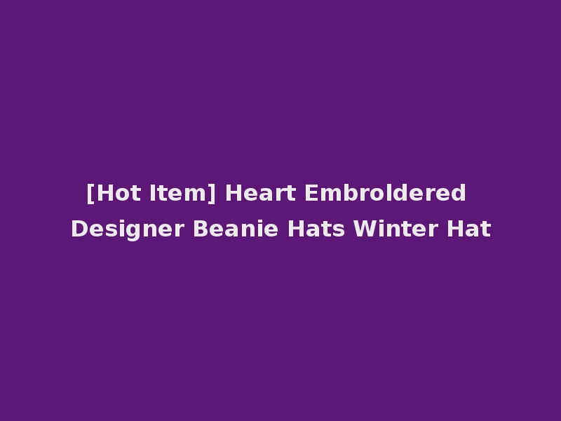 [Hot Item] Heart Embroldered Designer Beanie Hats Winter Hat