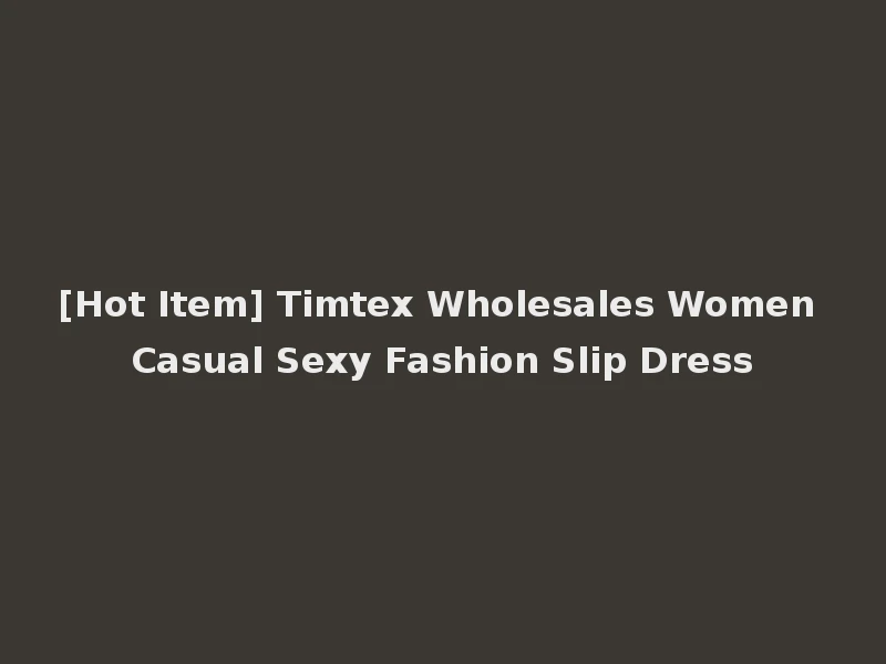 [Hot Item] Timtex Wholesales Women Casual Sexy Fashion Slip Dress