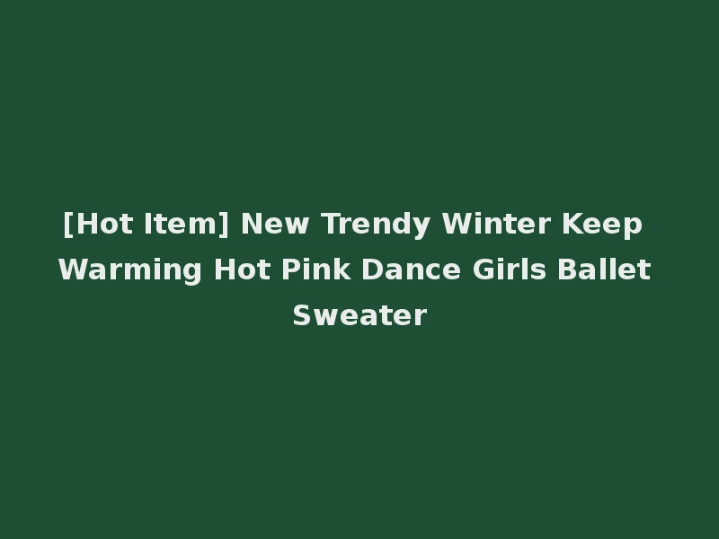 [Hot Item] New Trendy Winter Keep Warming Hot Pink Dance Girls Ballet Sweater
