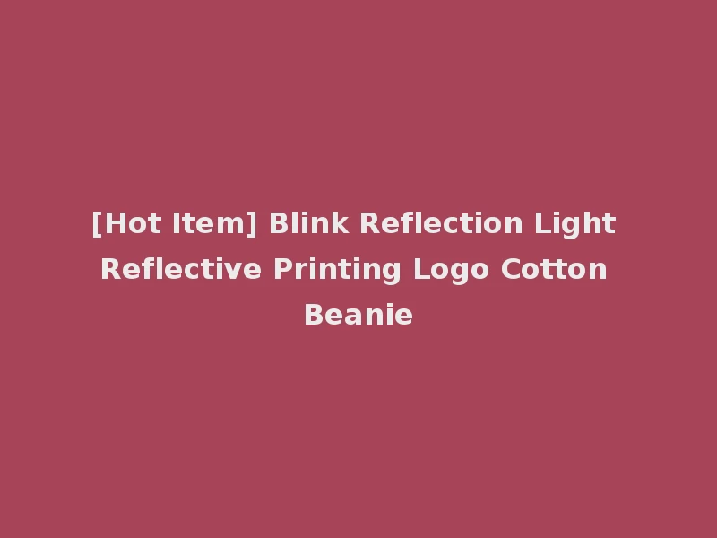 [Hot Item] Blink Reflection Light Reflective Printing Logo Cotton Beanie