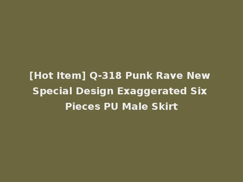 [Hot Item] Q-318 Punk Rave New Special Design Exaggerated Six Pieces PU Male Skirt