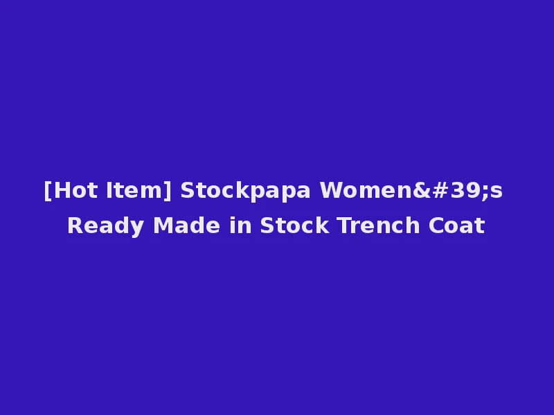 [Hot Item] Stockpapa Women's Ready Made in Stock Trench Coat