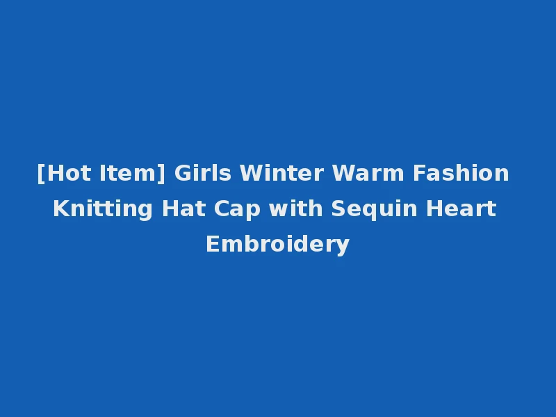 [Hot Item] Girls Winter Warm Fashion Knitting Hat Cap with Sequin Heart Embroidery