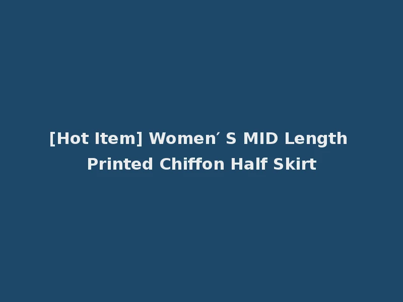 [Hot Item] Women′ S MID Length Printed Chiffon Half Skirt