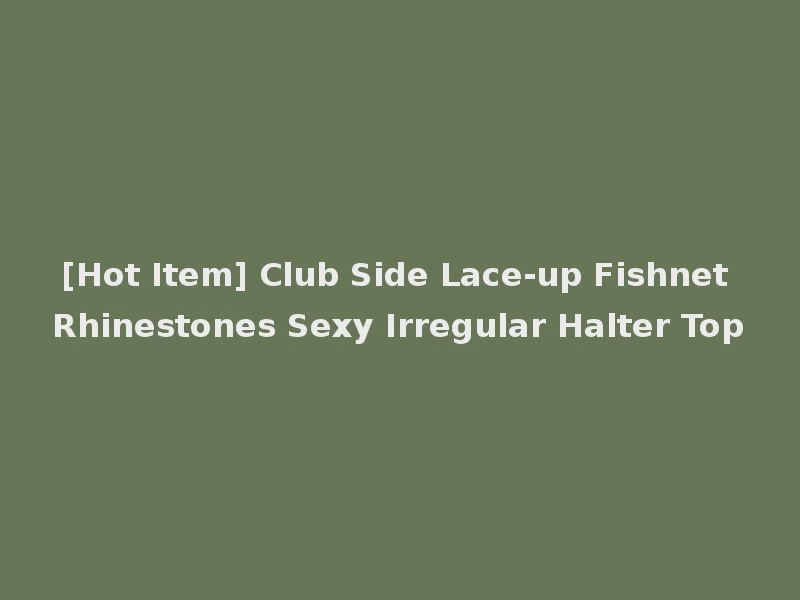 [Hot Item] Club Side Lace-up Fishnet Rhinestones Sexy Irregular Halter Top