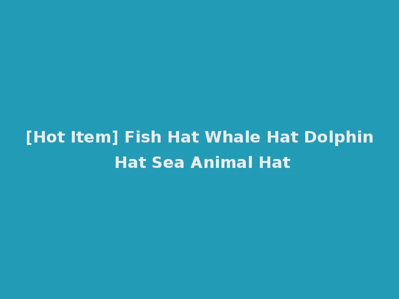 [Hot Item] Fish Hat Whale Hat Dolphin Hat Sea Animal Hat
