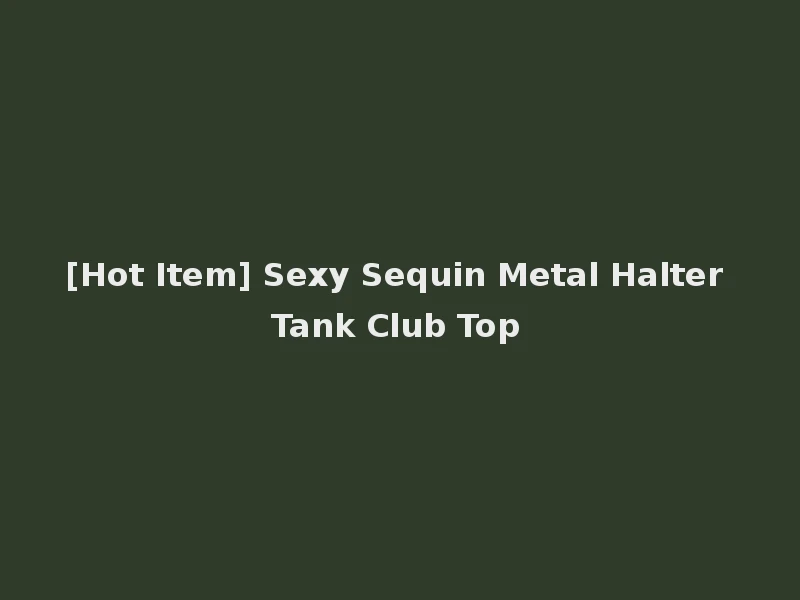 [Hot Item] Sexy Sequin Metal Halter Tank Club Top
