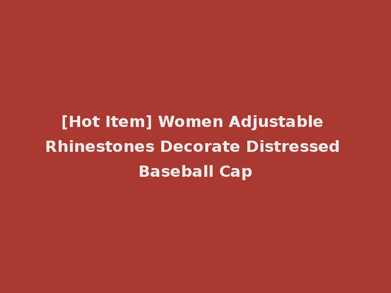 [Hot Item] Women Adjustable Rhinestones Decorate Distressed Baseball Cap
