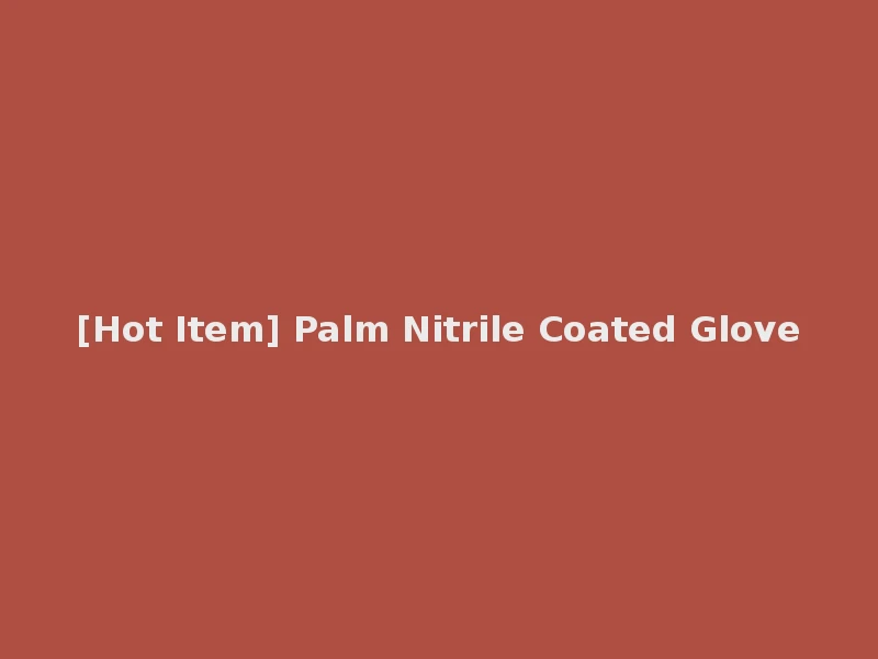 [Hot Item] Palm Nitrile Coated Glove