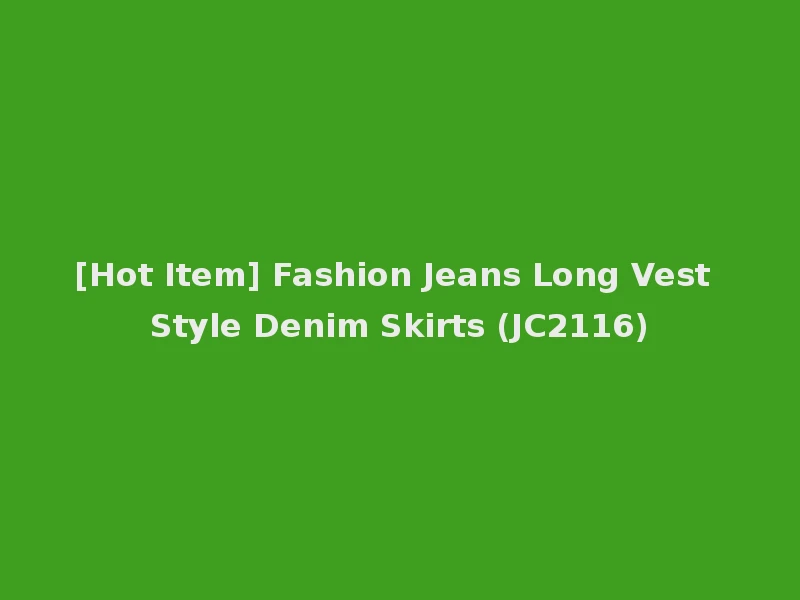[Hot Item] Fashion Jeans Long Vest Style Denim Skirts (JC2116)