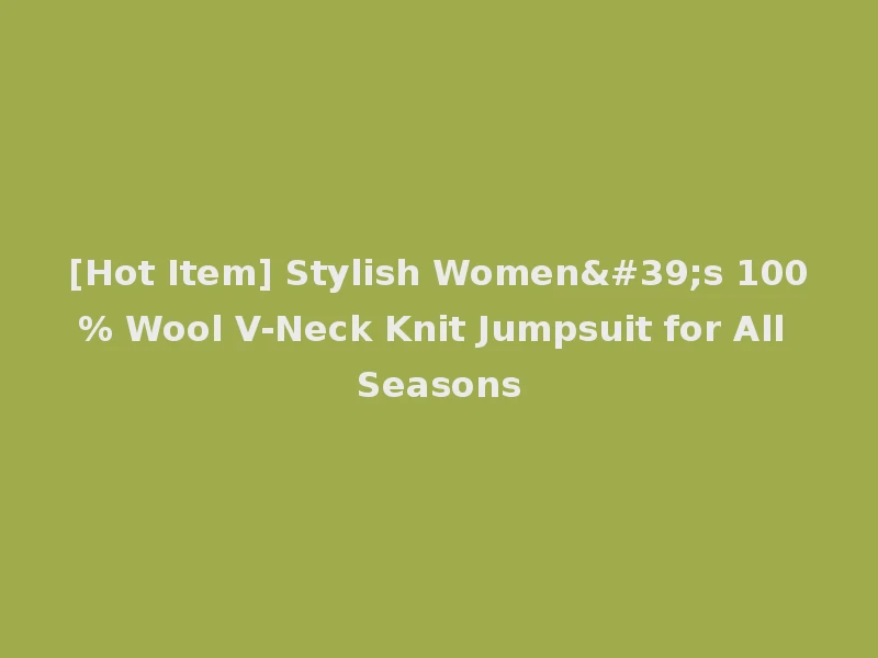 [Hot Item] Stylish Women's 100% Wool V-Neck Knit Jumpsuit for All Seasons