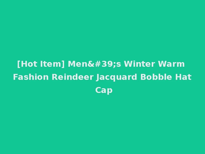 [Hot Item] Men's Winter Warm Fashion Reindeer Jacquard Bobble Hat Cap