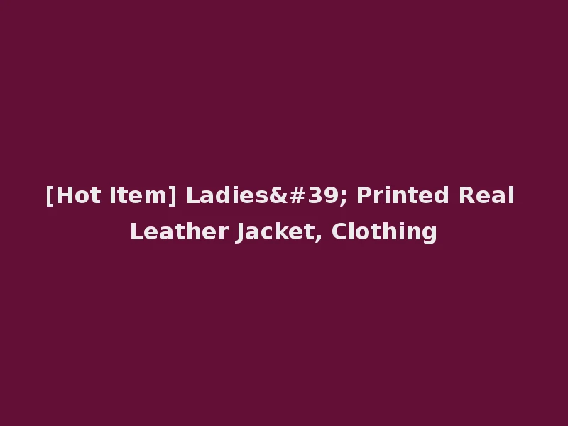 [Hot Item] Ladies' Printed Real Leather Jacket, Clothing