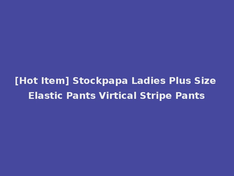 [Hot Item] Stockpapa Ladies Plus Size Elastic Pants Virtical Stripe Pants
