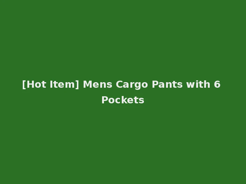 [Hot Item] Mens Cargo Pants with 6 Pockets