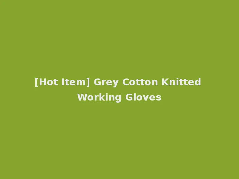 [Hot Item] Grey Cotton Knitted Working Gloves