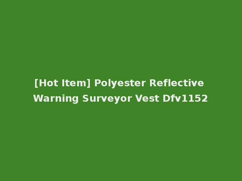 [Hot Item] Polyester Reflective Warning Surveyor Vest Dfv1152
