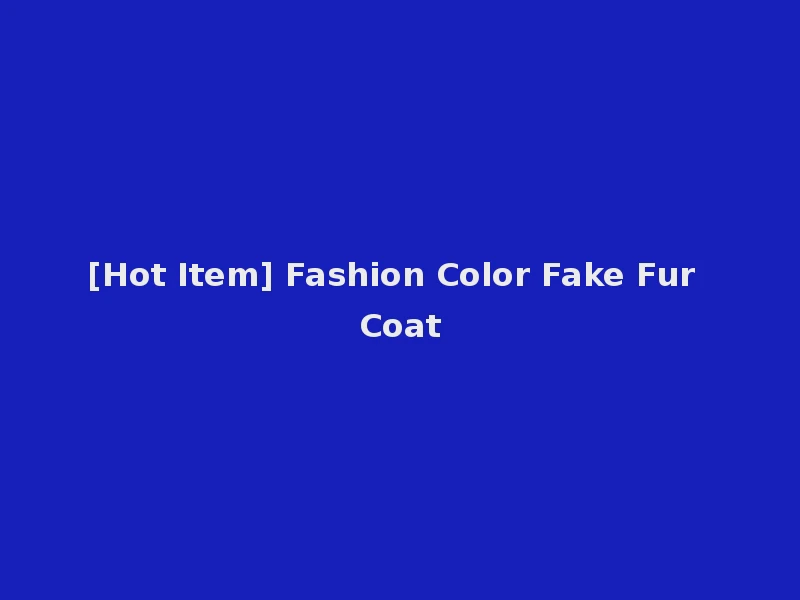 [Hot Item] Fashion Color Fake Fur Coat