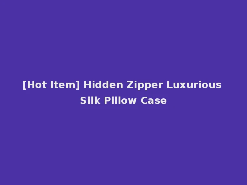 [Hot Item] Hidden Zipper Luxurious Silk Pillow Case
