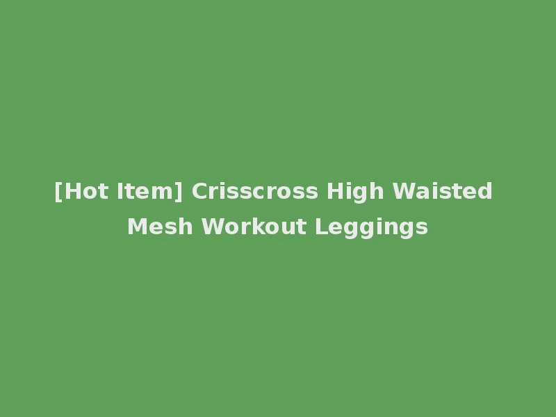 [Hot Item] Crisscross High Waisted Mesh Workout Leggings