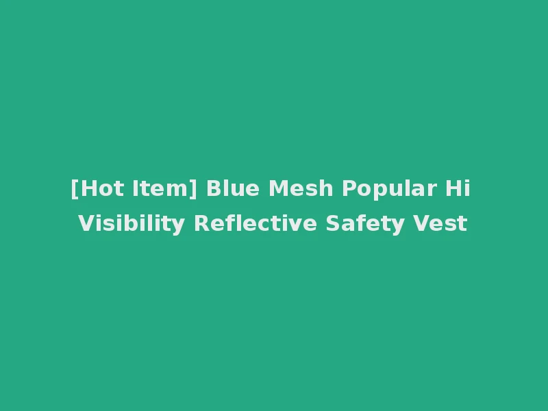 [Hot Item] Blue Mesh Popular Hi Visibility Reflective Safety Vest