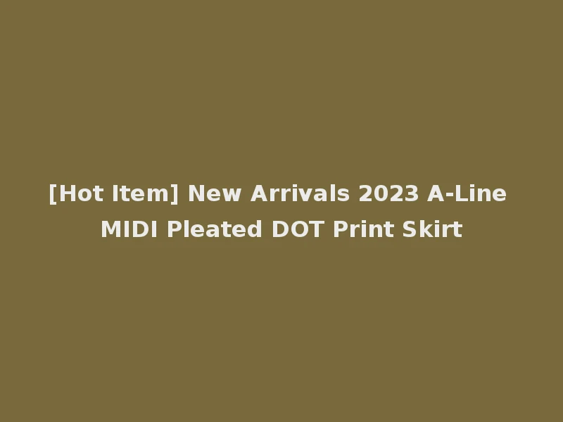 [Hot Item] New Arrivals 2023 A-Line MIDI Pleated DOT Print Skirt