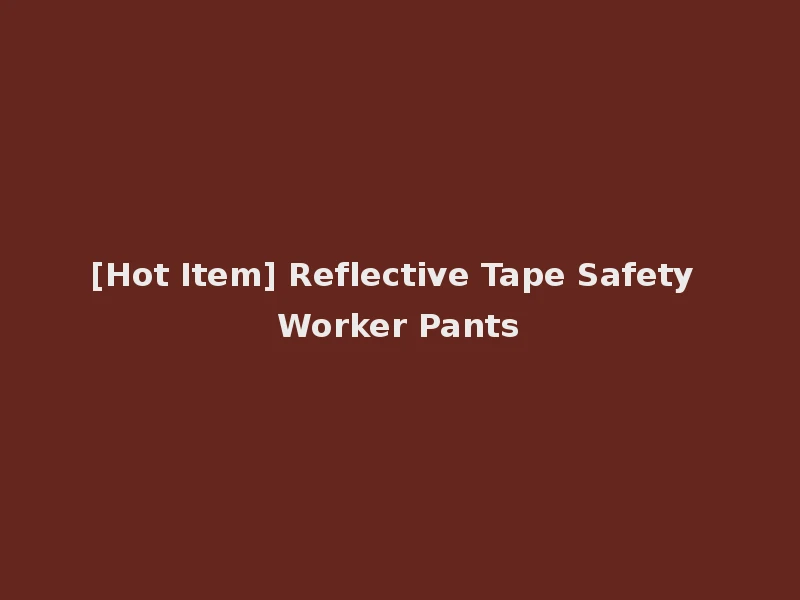 [Hot Item] Reflective Tape Safety Worker Pants