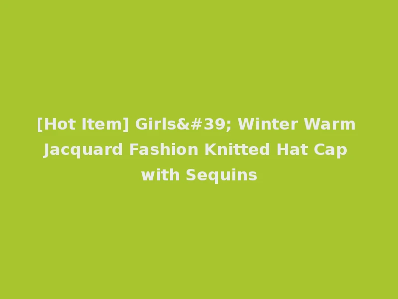 [Hot Item] Girls' Winter Warm Jacquard Fashion Knitted Hat Cap with Sequins