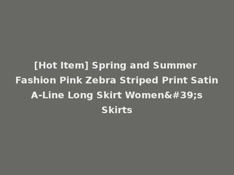 [Hot Item] Spring and Summer Fashion Pink Zebra Striped Print Satin A-Line Long Skirt Women's Skirts