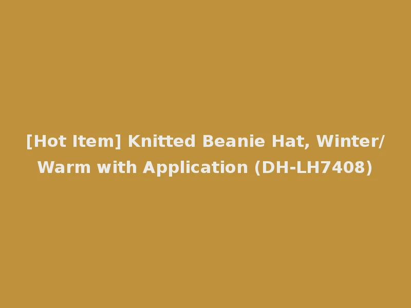 [Hot Item] Knitted Beanie Hat, Winter/Warm with Application (DH-LH7408)