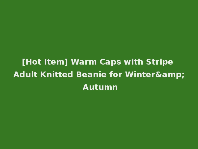 [Hot Item] Warm Caps with Stripe Adult Knitted Beanie for Winter& Autumn