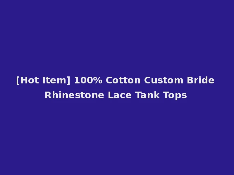 [Hot Item] 100% Cotton Custom Bride Rhinestone Lace Tank Tops