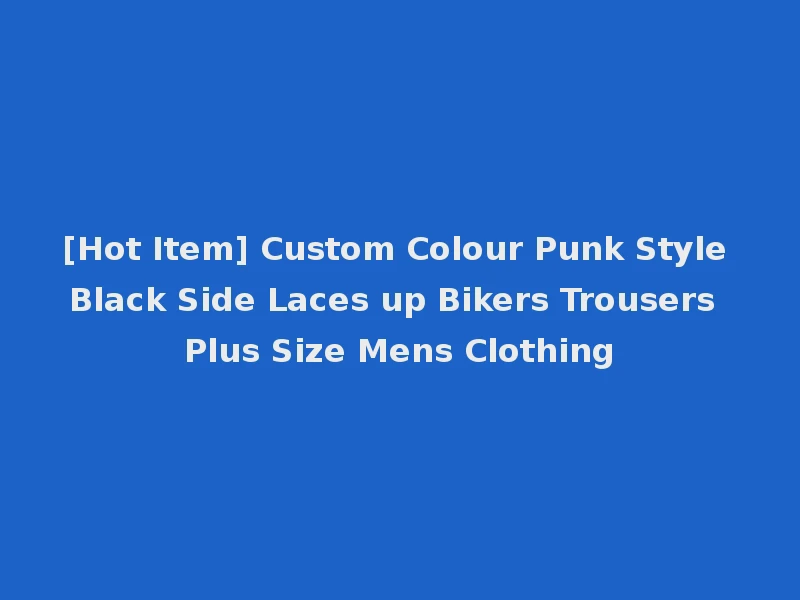[Hot Item] Custom Colour Punk Style Black Side Laces up Bikers Trousers Plus Size Mens Clothing