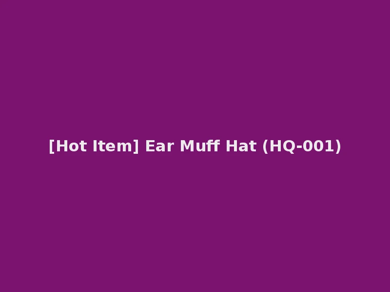 [Hot Item] Ear Muff Hat (HQ-001)