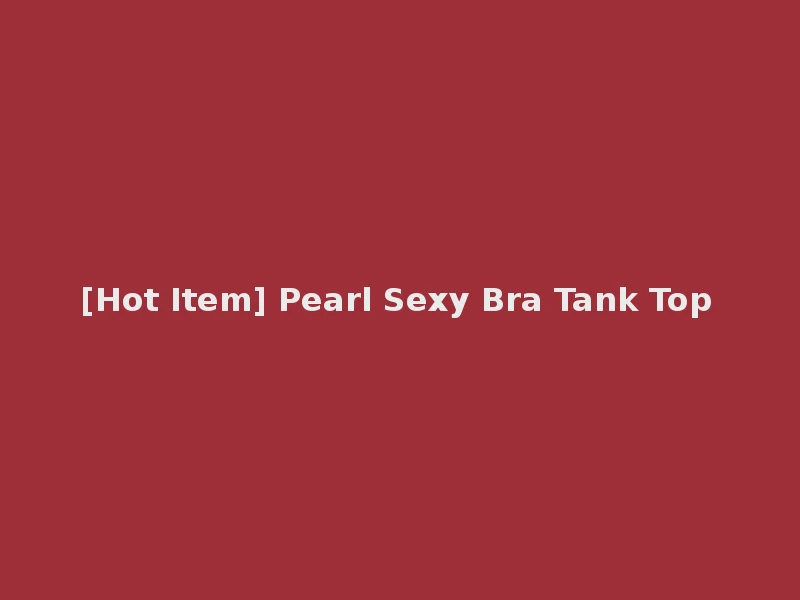 [Hot Item] Pearl Sexy Bra Tank Top