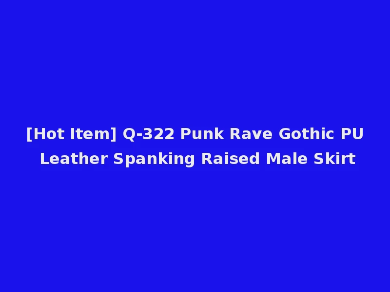 [Hot Item] Q-322 Punk Rave Gothic PU Leather Spanking Raised Male Skirt
