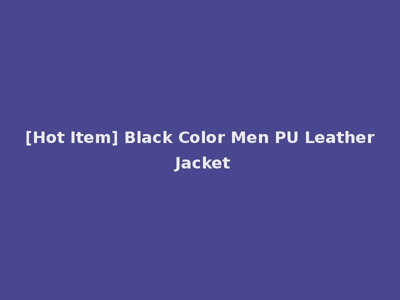 [Hot Item] Black Color Men PU Leather Jacket