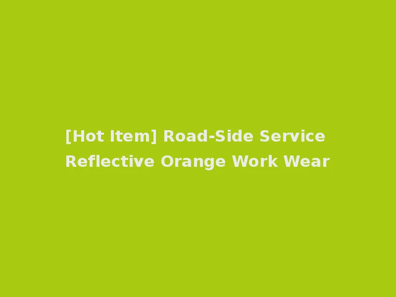 [Hot Item] Road-Side Service Reflective Orange Work Wear
