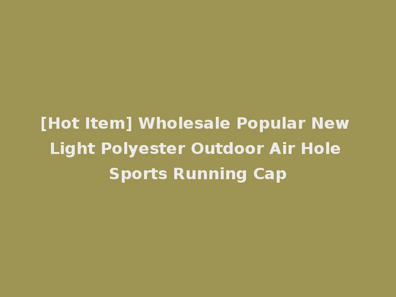 [Hot Item] Wholesale Popular New Light Polyester Outdoor Air Hole Sports Running Cap
