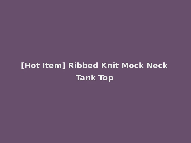 [Hot Item] Ribbed Knit Mock Neck Tank Top