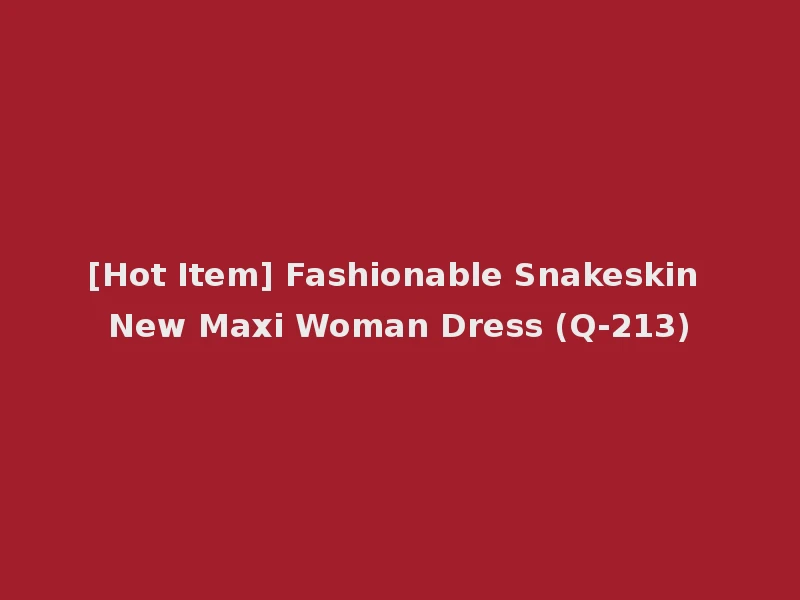 [Hot Item] Fashionable Snakeskin New Maxi Woman Dress (Q-213)