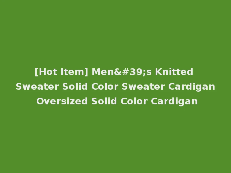 [Hot Item] Men's Knitted Sweater Solid Color Sweater Cardigan Oversized Solid Color Cardigan